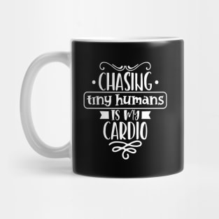 Chasing Tiny Humans Is My Cardio Mothers Day Gift Mug